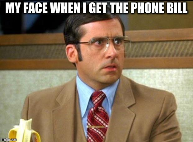 my-face-when-i-get-the-phone-bill